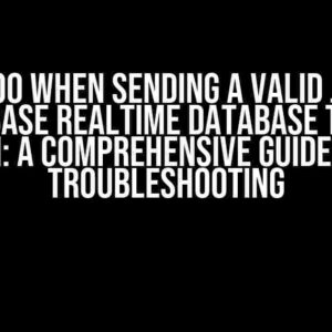 Error 400 when sending a valid JSON file to Firebase Realtime Database through CLI: A Comprehensive Guide to Troubleshooting