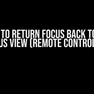 How to Return Focus Back to the Previous View (Remote Control Click)