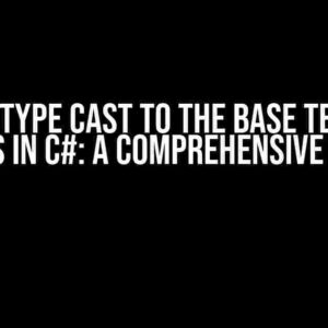 How to Type Cast to the Base Template Class in C#: A Comprehensive Guide