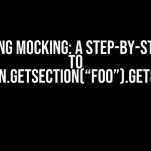 Mastering MOCKING: A Step-by-Step Guide to IConfiguration.GetSection(“foo”).Get<Type>()