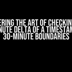 Mastering the Art of Checking on a 3-Minute Delta of a Timestamp at 30-Minute Boundaries