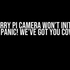 Raspberry Pi Camera Won’t Initialize? Don’t Panic! We’ve Got You Covered!