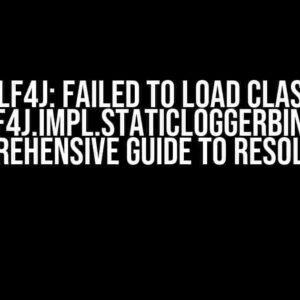 SLF4J: Failed to load class “org.slf4j.impl.StaticLoggerBinder” – A Comprehensive Guide to Resolution