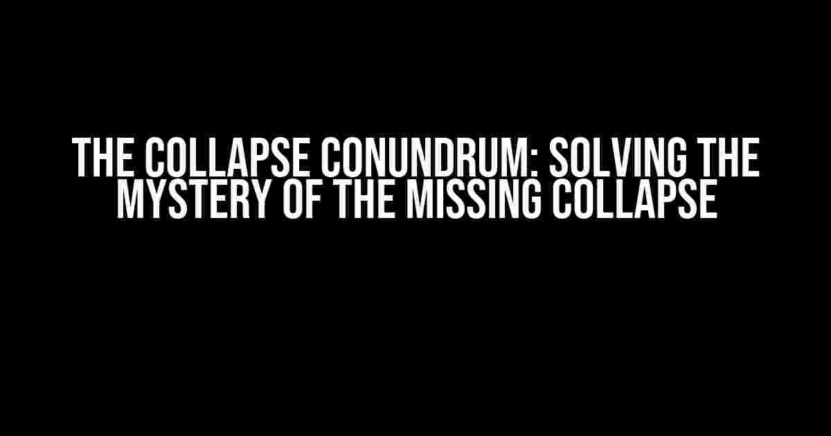 The Collapse Conundrum: Solving the Mystery of the Missing Collapse